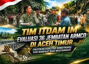 Tim Itdam IM Evaluasi 36 Jembatan Armco di Aceh Timur, Pastikan Kualitas Konstruksi dan Manfaat bagi Masyarakat