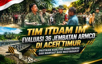 Tim Itdam IM Evaluasi 36 Jembatan Armco di Aceh Timur, Pastikan Kualitas Konstruksi dan Manfaat bagi Masyarakat
