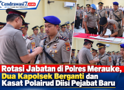 Rotasi Jabatan di Polres Merauke, Dua Kapolsek Berganti dan Kasat Polairud Diisi Pejabat Baru