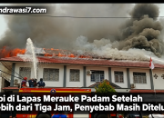 Api di Lapas Merauke Padam Setelah Lebih dari Tiga Jam, Penyebab Masih Ditelusuri  ‎