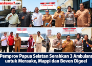 Pemprov Papua Selatan Serahkan 3 Ambulans untuk Merauke, Mappi dan Boven Digoel  ‎